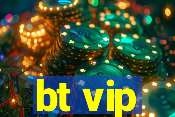 bt vip